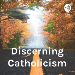 Discerning Catholicism