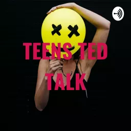 TEENS TED TALK Podcast artwork