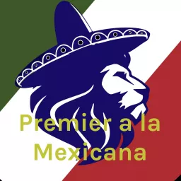 Premier a la Mexicana Podcast artwork