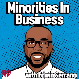 Minorities In Business w/ Edwin Serrano Podcast artwork