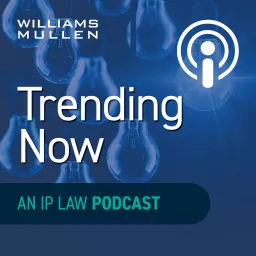 Williams Mullen's Trending Now: An IP Podcast