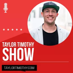 Taylor Timothy Show- Online Marketing, Entrepreneurship, Self Improvement & More Podcast artwork