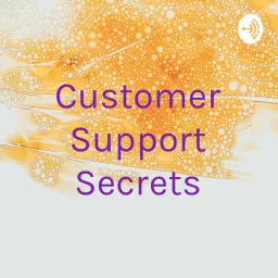 Customer Support Secrets Podcast artwork