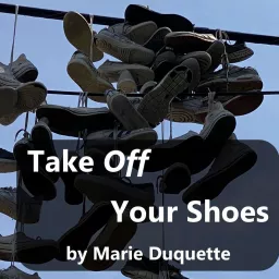 Take Off Your Shoes By Marie Duquette Podcast artwork