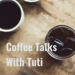 Coffee Talks With Tuti Podcast artwork