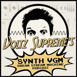 Voltz Supreme's Synth VGM Dream Stream Machine Podcast artwork