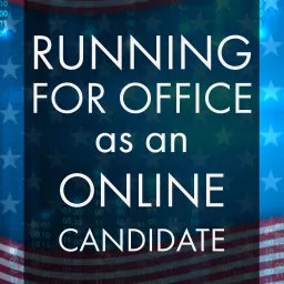 Running for Office as an Online Candidate Podcast artwork