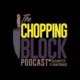 The Chopping Block Podcast w/ Cizzurp215 & SaintBoogie artwork