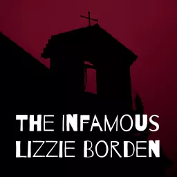The Infamous Lizzie Borden Podcast artwork