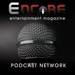 Encore Entertainment Magazine Podcast Network