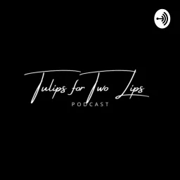 Tulips for Two Lips Podcast artwork