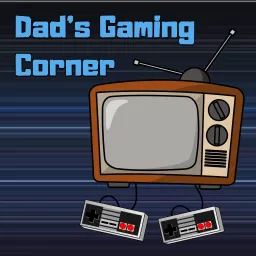 Dad’s Gaming Corner Podcast artwork