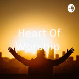 Heart Of Worship Podcast artwork