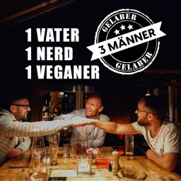 3 Männer Gelaber - 1 Vater 1 Nerd 1 Veganer Podcast artwork