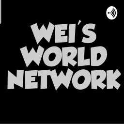 WEI'S WORLD PODCAST NETWORK artwork
