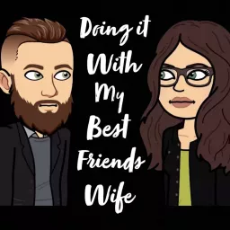 Doing it with my Best Friends Wife Podcast artwork