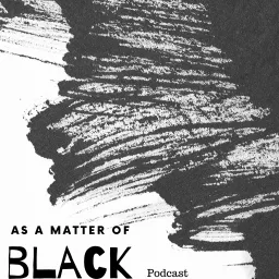 As A Matter of BLACK Podcast artwork