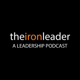 The Iron Leader | A Leadership Podcast artwork