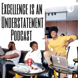 Excellence Is An Understatement Podcast artwork