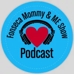Fonseca Mommy & ME Show Podcast artwork