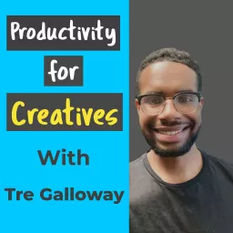 Productivity for Creatives with Tre Galloway Podcast artwork