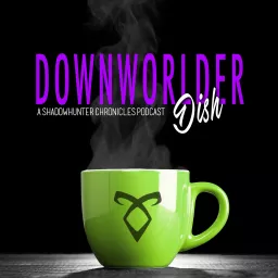 Downworlder Dish - A Shadowhunters Chronicles Podcast artwork
