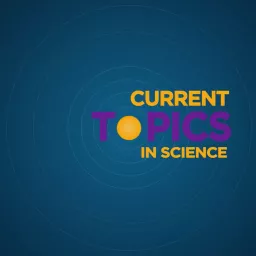 Current Topics in Science Podcast artwork