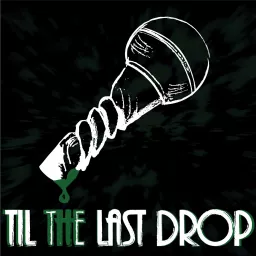 Til The Last Drop Podcast artwork