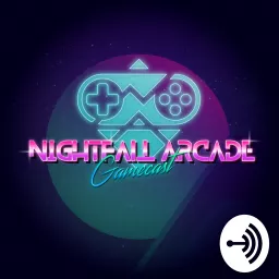 Nightfall Arcade Gamecast Podcast artwork
