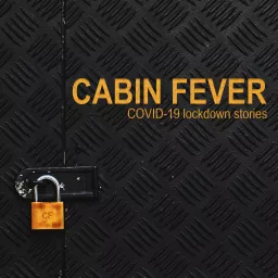 Cabin Fever: COVID-19 Lockdown Stories