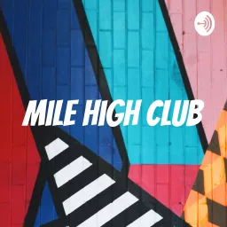 Mile High Club Podcast artwork