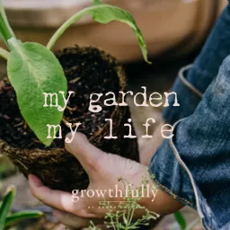 my garden, my life Podcast artwork