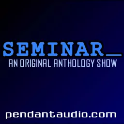 Seminar: An original audio drama anthology Podcast artwork
