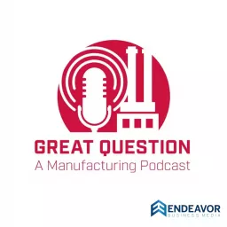 Great Question: A Manufacturing Podcast artwork