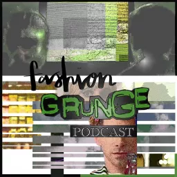Fashion Grunge Podcast artwork