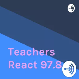 Teachers React 97.8 Podcast artwork
