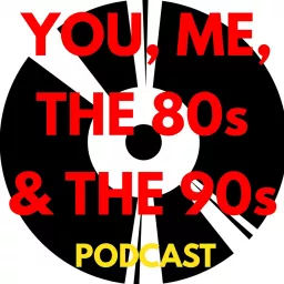 You, Me, the 80s & the 90s Podcast artwork
