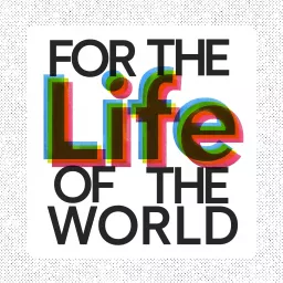 For the Life of the World / Yale Center for Faith & Culture Podcast artwork