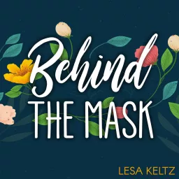 Behind the Mask with Lesa Keltz Podcast artwork