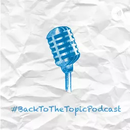 #BackToTheTopic Podcast artwork