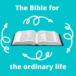 The Bible for the Ordinary Life Podcast artwork