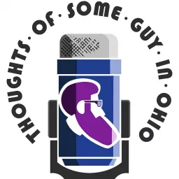 Thoughts Of Some Guy In Ohio Podcast artwork