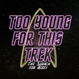 Too Young For This Trek: The Search for Booty (A Star Trek Podcast) artwork