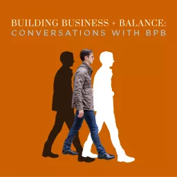 Building Business + Balance: Conversations with BPB Podcast artwork