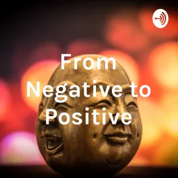 From Negative to Positive Podcast artwork