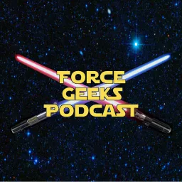 The Force Geeks: A Star Wars Podcast artwork