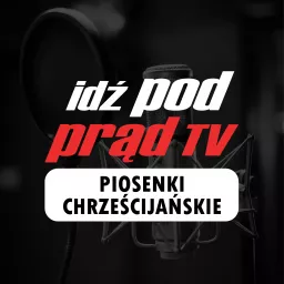 Idź Pod Prąd Piosenki Chrześcijańskie Podcast artwork