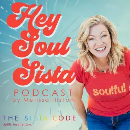 Hey Soul Sista by Melissa Histon Podcast artwork