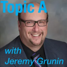 'Topic A' with Jeremy Grunin Podcast artwork