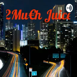2Mu€h Juice Podcast artwork
